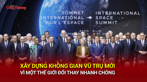 Xây dựng không gian vũ trụ mới vì một thế giới đổi thay nhanh chóng