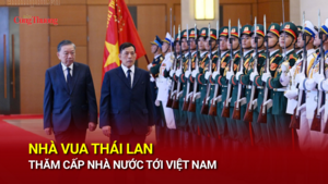 Nhà vua Thái Lan thăm cấp Nhà nước tới Việt Nam