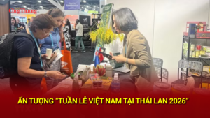 Ấn tượng 'Tuần lễ Việt Nam tại Thái Lan 2026'