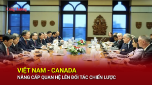 Việt Nam - Canada nâng cấp quan hệ lên Đối tác chiến lược