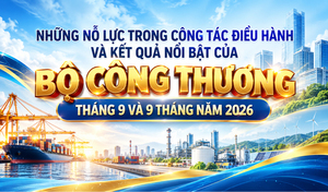 Infographic | Nỗ lực điều hành, kết quả nổi bật của Bộ Công Thương 9 tháng năm 2026