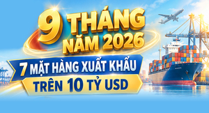 Infographic| 9 tháng 2026 có 7 mặt hàng xuất khẩu trên 10 tỷ USD