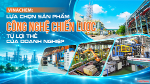E-magazine | Vinachem: Lựa chọn sản phẩm công nghệ chiến lược từ lợi thế của doanh nghiệp