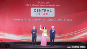 Central Retail Việt Nam lần thứ 6 liên tiếp dẫn đầu Top 10 Công ty bán lẻ uy tín