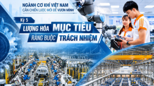 Ngành Cơ khí Việt Nam: Cần chiến lược mới để vươn mình - Kỳ 5: Lượng hóa mục tiêu, ràng buộc trách nhiệm