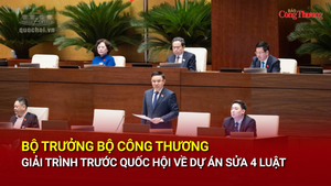Bộ trưởng Bộ Công Thương giải trình trước Quốc hội về dự án sửa 4 luật
