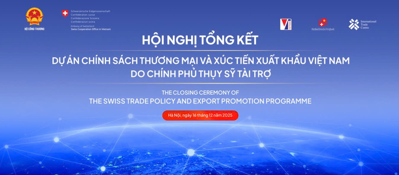 Bộ Công Thương phối hợp với Đại sứ quán Thụy Sĩ tại Việt Nam tổ chức Hội nghị Tổng kết Dự án Chính sách thương mại và Xúc tiến xuất khẩu Việt Nam