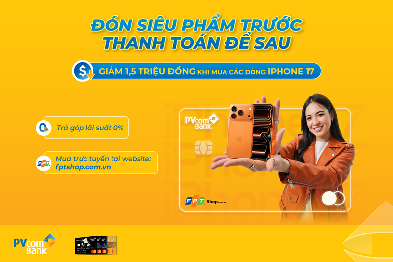 Giảm ngay 1,5 triệu đồng khi mua trả góp iPhone 17 bằng thẻ tín dụng PVcomBank.