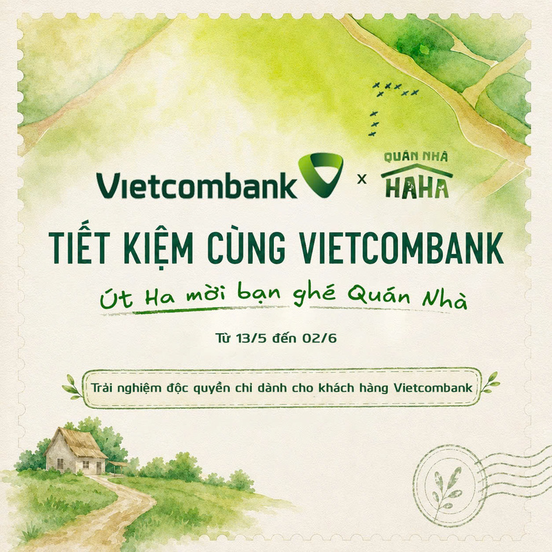 Vietcombank triển khai chương trình khuyến mại đặc biệt “Tiết kiệm cùng Vietcombank, Út Ha mời bạn ghé Quán Nhà” từ ngày 13/5 đến 02/6/2026