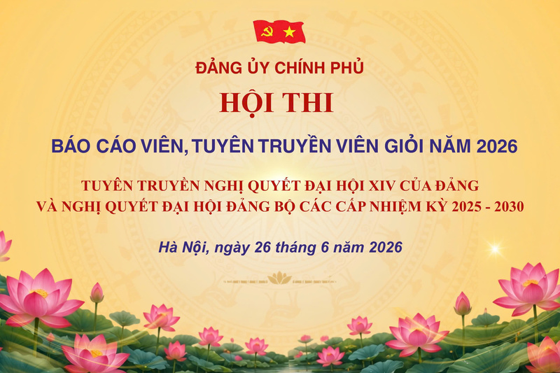 Ngày 26/6, Hội thi Báo cáo viên, Tuyên truyền viên giỏi Đảng bộ Chính phủ năm 2026 sẽ chính thức khai mạc.