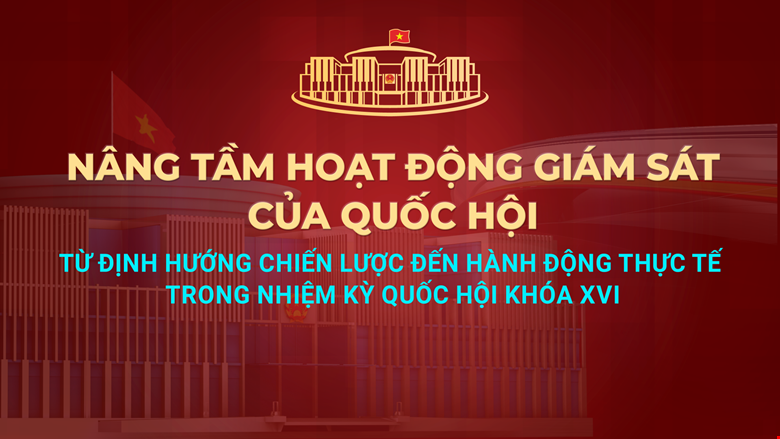 Sắp diễn ra Diễn đàn của Quốc hội về hoạt động giám sát - 1