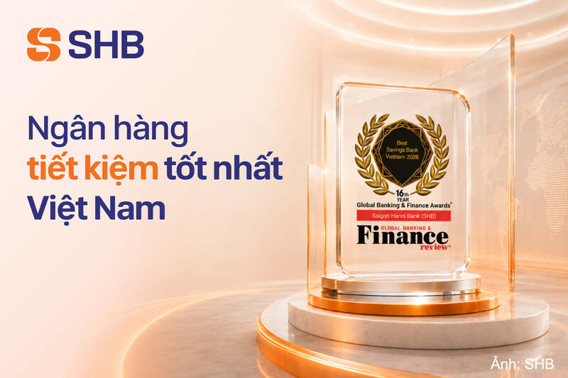 SHB được Global Banking & Finance Review vinh danh là Ngân hàng tiết kiệm tốt nhất Việt Nam năm 2026