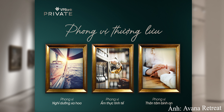 “Phong vị thượng lưu” của VPBank là điểm giao thoa giữa giá trị tài chính và trải nghiệm sống.