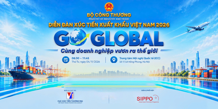 Diễn đàn Xúc tiến xuất khẩu Việt Nam 2026 với chủ đề “Go Global - Cùng doanh nghiệp vươn ra thế giới” sẽ diễn ra ngày 4/11 tại Hà Nội