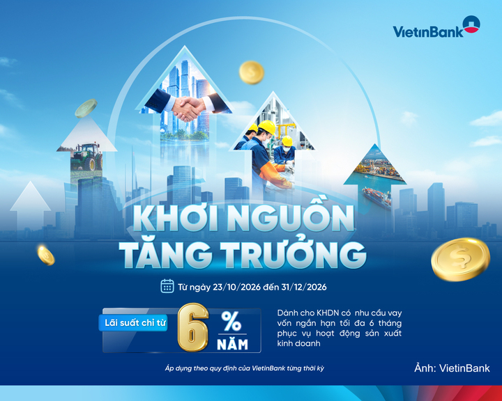 Chương trình Khơi nguồn tăng trưởng của VietinBank, lãi suất chỉ từ 6% - 1