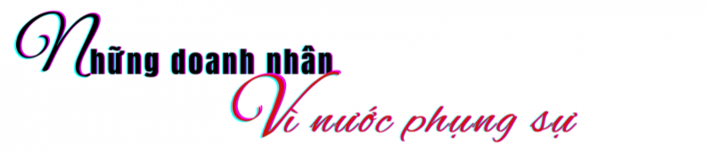 Longform | Doanh nghiệp, doanh nhân Việt: Hành trình lan toả tâm thế Việt