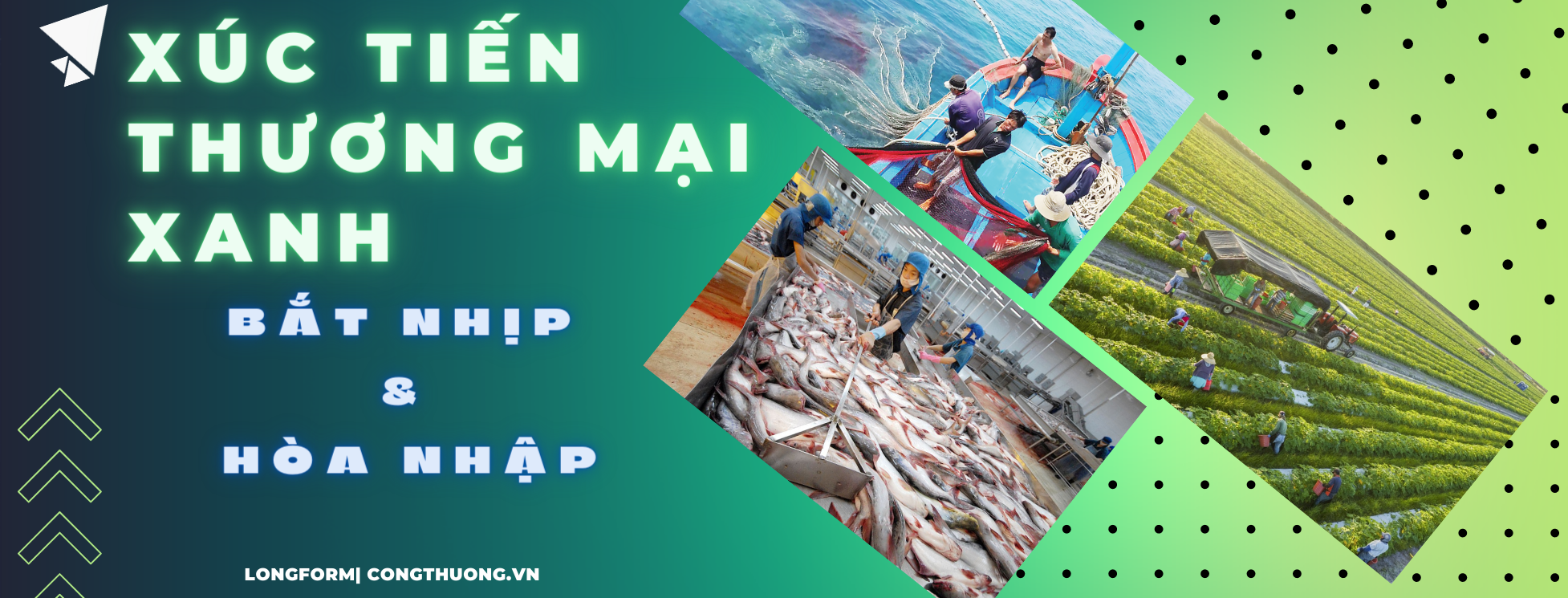 Longform | Xúc tiến thương mại xanh: Bắt nhịp và hoà nhập Longform | Xúc tiến thương mại xanh: Bắt nhịp và hoà nhập