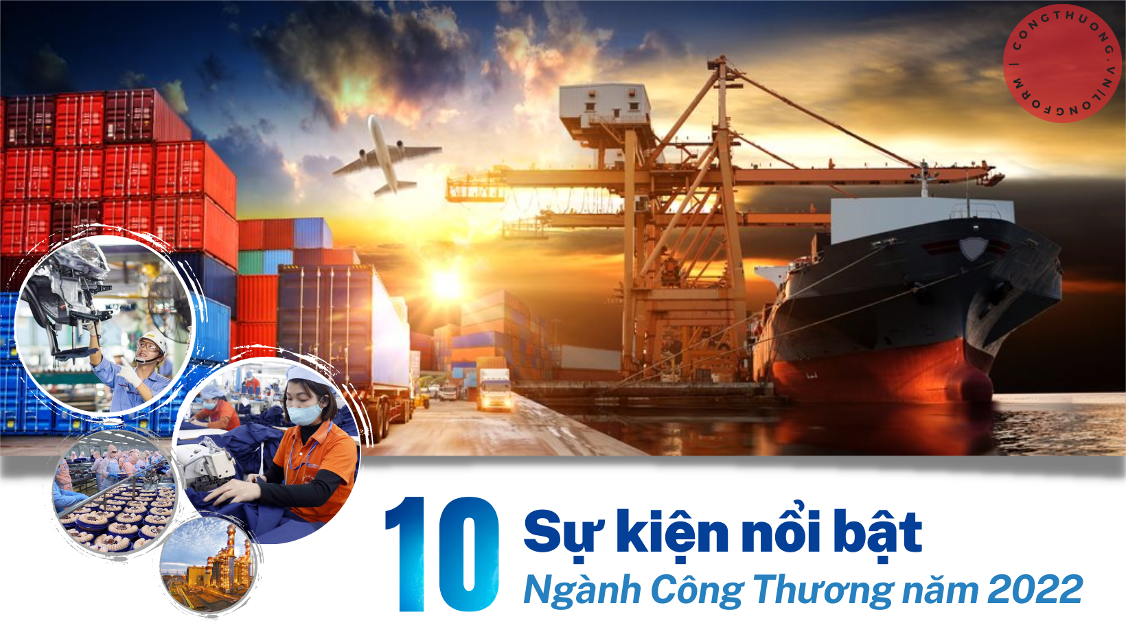 Longform | 10 sự kiện nổi bật ngành Công Thương năm 2022 Longform | 10 sự kiện nổi bật ngành Công Thương năm 2022