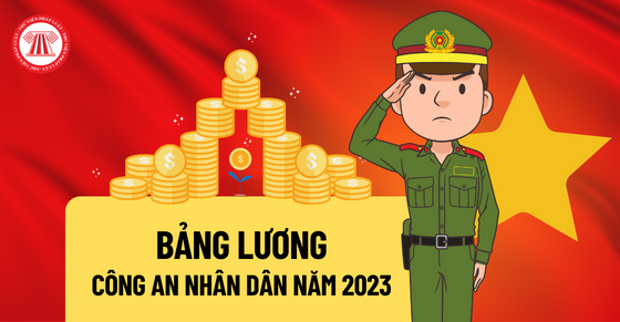 Bảng lương công an tăng lên bao nhiêu từ 01/7/2023?