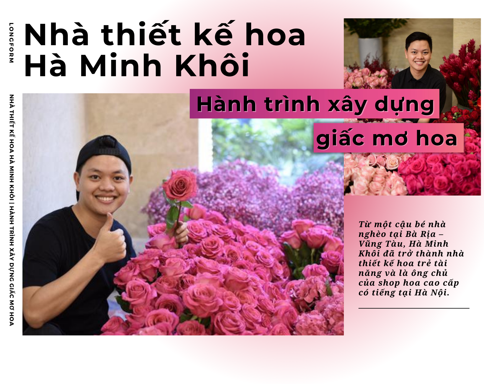 Longform | Nhà thiết kế hoa Hà Minh Khôi: Hành trình xây dựng giấc mơ hoa Longform | Nhà thiết kế hoa Hà Minh Khôi: Hành trình xây dựng giấc mơ hoa