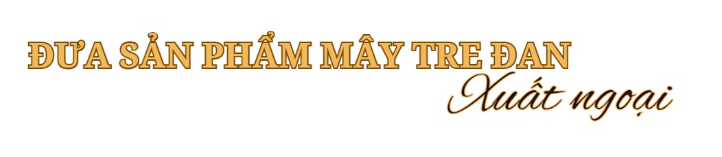 Longform | Thừa Thiên Huế: Mây tre đan Bao La “xuất ngoại” Longform | Thừa Thiên Huế: Mây tre đan Bao La “xuất ngoại”