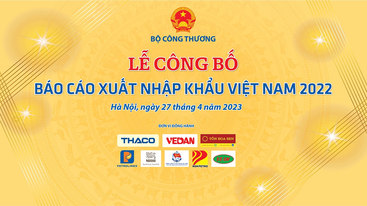 Ngày 27/4, Bộ Công Thương sẽ công bố “Báo cáo xuất nhập khẩu Việt Nam 2022” Ngày 27/4, Bộ Công Thương sẽ công bố “Báo cáo xuất nhập khẩu Việt Nam 2022”