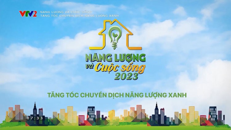 Tăng tốc chuyển dịch năng lượng xanh cùng chương trình "Năng lượng và Cuộc sống 2023" Tăng tốc chuyển dịch năng lượng xanh cùng chương trình "Năng lượng và Cuộc sống 2023"