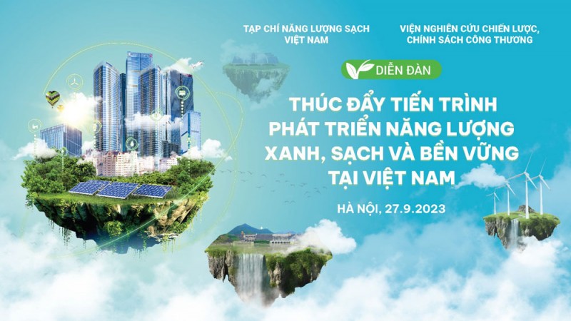 Diễn đàn “Thúc đẩy tiến trình phát triển năng lượng xanh, sạch và bền vững tại Việt Nam” Diễn đàn “Thúc đẩy tiến trình phát triển năng lượng xanh, sạch và bền vững tại Việt Nam”