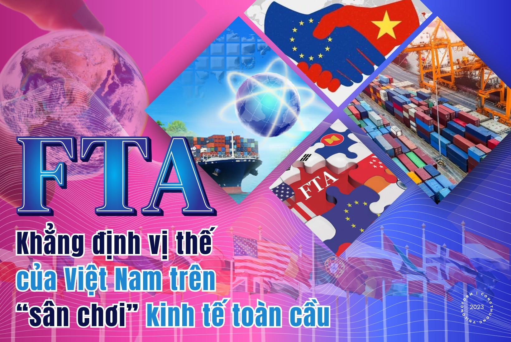 Longform | FTA - Khẳng định vị thế của Việt Nam trên “sân chơi” kinh tế toàn cầu Longform | FTA - Khẳng định vị thế của Việt Nam trên “sân chơi” kinh tế toàn cầu