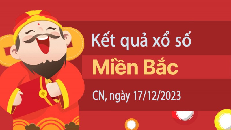 Kết quả Xổ số miền Bắc ngày 17/12/2023, KQXSMB ngày 17 tháng 12, XSMB 17/12, xổ số miền Bắc hôm nay Kết quả Xổ số miền Bắc ngày 17/12/2023, KQXSMB ngày 17 tháng 12, XSMB 17/12, xổ số miền Bắc hôm nay