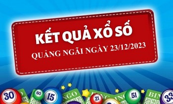 XSQNG 23/12, Kết quả xổ số Quảng Ngãi hôm nay 23/12/2023, KQXSQNG thứ Bảy ngày 23 tháng 12
