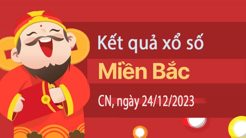 Kết quả Xổ số miền Bắc ngày 24/12/2023, KQXSMB ngày 24 tháng 12, XSMB 24/12, xổ số miền Bắc hôm nay Kết quả Xổ số miền Bắc ngày 24/12/2023, KQXSMB ngày 24 tháng 12, XSMB 24/12, xổ số miền Bắc hôm nay