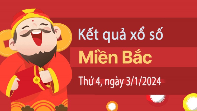 Kết quả Xổ số miền Bắc ngày 3/1/2024, KQXSMB ngày 3 tháng 1, XSMB 3/1, xổ số miền Bắc hôm nay Kết quả Xổ số miền Bắc ngày 3/1/2024, KQXSMB ngày 3 tháng 1, XSMB 3/1, xổ số miền Bắc hôm nay