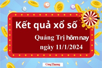 XSQT 11/1, Kết quả xổ số Quảng Trị hôm nay 11/1/2024, KQXSQT thứ Năm ngày 11 tháng 1