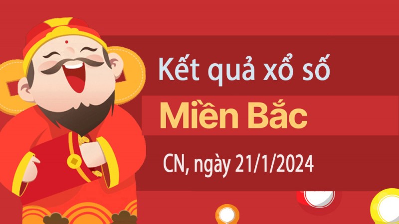 Kết quả Xổ số miền Bắc ngày 21/1/2024, KQXSMB ngày 21 tháng 1, XSMB 21/1, xổ số miền Bắc hôm nay Kết quả Xổ số miền Bắc ngày 21/1/2024, KQXSMB ngày 21 tháng 1, XSMB 21/1, xổ số miền Bắc hôm nay