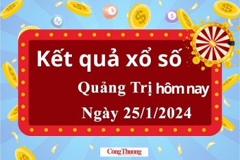 XSQT 25/1, Kết quả xổ số Quảng Trị hôm nay 25/1/2024, KQXSQT thứ Năm ngày 25 tháng 1