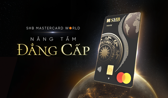 Mở ra thế giới, nâng tầm đẳng cấp với thẻ tín dụng SHB Mastercard World Mở ra thế giới, nâng tầm đẳng cấp với thẻ tín dụng SHB Mastercard World