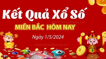 XSMB 1/5, Kết quả xổ số miền Bắc hôm nay 1/5/2024, xổ số miền Bắc 1 tháng 5, trực tiếp XSMB 1/5