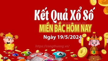 XSMB 19/5, Kết quả xổ số miền Bắc hôm nay 19/5/2024, xổ số miền Bắc 19 tháng 5, trực tiếp XSMB 19/5