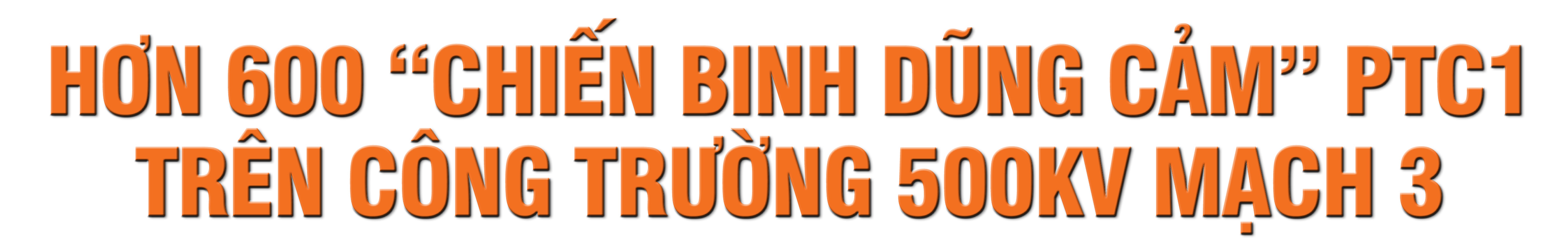 Những “Chiến binh dũng cảm” trên công trường đường dây 500kV mạch 3 Những “Chiến binh dũng cảm” trên công trường đường dây 500kV mạch 3