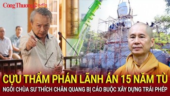Cựu thẩm phán lãnh án 15 năm tù; Ngôi chùa của sư Thích Chân Quang bị cáo buộc xây dựng trái phép