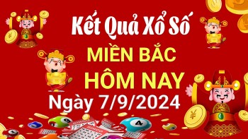XSMB 7/9, Kết quả xổ số miền Bắc hôm nay 7/9/2024, xổ số miền Bắc 7 tháng 9, trực tiếp XSMB 7/9
