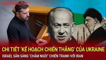 Chi tiết ‘kế hoạch chiến thắng’ của Ukraine; Israel sẵn sàng 'châm ngòi' chiến tranh với Iran