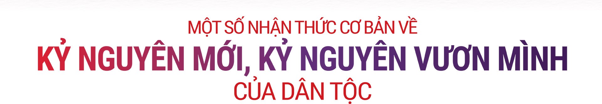 Nội dung chuyên đề của Tổng Bí thư Tô Lâm về Kỷ nguyên mới, kỷ nguyên vươn mình Nội dung chuyên đề của Tổng Bí thư Tô Lâm về Kỷ nguyên mới, kỷ nguyên vươn mình