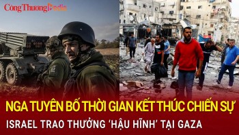 Toàn cảnh thế giới 20/11: Nga tiết lộ thời gian kết thúc chiến sự, Israel trao thưởng 'hậu hĩnh' tại Gaza