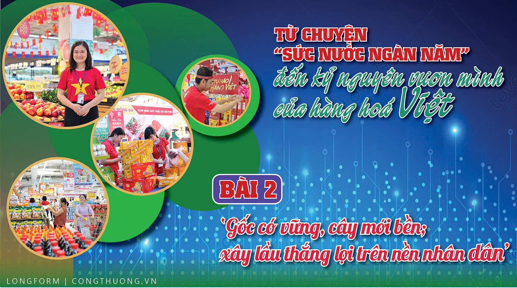 Longform | Từ chuyện ‘sức nước ngàn năm’ đến kỷ nguyên vươn mình của hàng hoá Việt – Bài 2 Longform | Từ chuyện ‘sức nước ngàn năm’ đến kỷ nguyên vươn mình của hàng hoá Việt – Bài 2