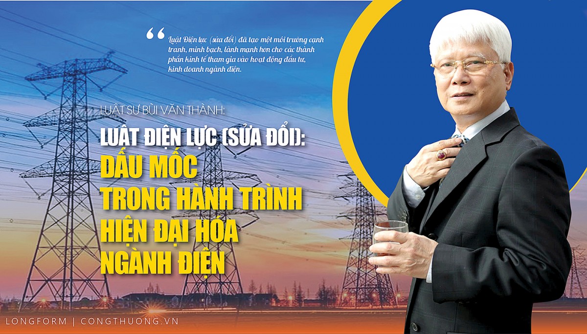 Longform: Luật sư Bùi Văn Thành: Luật Điện lực (sửa đổi): Dấu mốc trong hành trình hiện đại hóa ngành điện Longform: Luật sư Bùi Văn Thành: Luật Điện lực (sửa đổi): Dấu mốc trong hành trình hiện đại hóa ngành điện