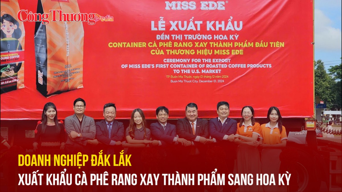 Doanh nghiệp Đắk Lắk xuất khẩu cà phê rang xay thành phẩm sang Hoa Kỳ