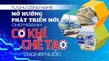 Tự chủ công nghệ: Mở hướng phát triển mới cho ngành cơ khí chế tạo trong nước