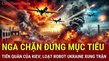 Chiến sự Nga-Ukraine tối 21/12: Nga chặn đứng mục tiêu tiến quân của Kiev; loạt robot Ukraine xung trận